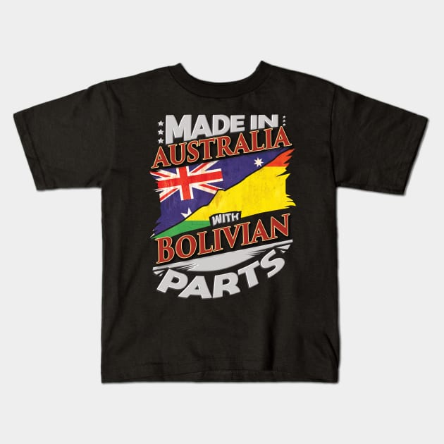Made In Australia With Bolivian Parts - Gift for Bolivian From Bolivia Kids T-Shirt by Country Flags